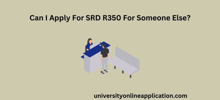 Can I Apply For SRD R350 For Someone Else?