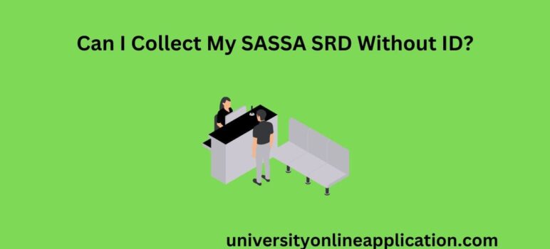 Can I Collect My SASSA SRD Without ID?
